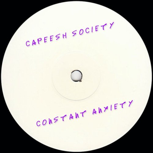 Capeesh Society - Constant Anxiety [CPS019]